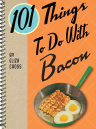 Title: 101 Things To Do With Bacon, Author: Eliza Cross