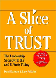 Title: Slice of Trust: The Leadership Secret with the Hot & Fruity Filling, Author: David Hutchens