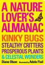 A Nature Lover's Almanac: Kinky Bugs, Stealthy Critters, Prosperous Plants & Celestial Wonders