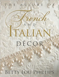 Title: The Allure of French & Italian Decor, Author: Betty Lou Phillips