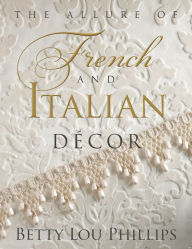 Title: The Allure of French & Italian Decor, Author: Betty Lou Phillips
