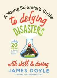 Title: A Young Scientist's Guide to Defying Disasters, Author: James Doyle