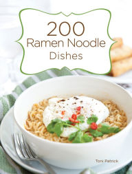 Title: 200 Ramen Noodle Dishes, Author: Toni Patrick
