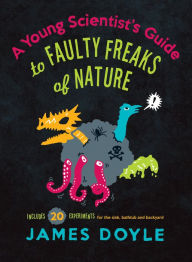 Title: A Young Scientist's Guide to Faulty Freaks of Nature, Author: James Doyle