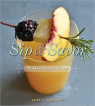 Title: Sip and Savor: Drinks for Party and Porch: Drinks for Party and Porch, Author: James T. Farmer