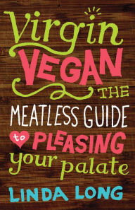 Title: Virgin Vegan: The Meatless Guide to Pleasing Your Palate, Author: Linda Long