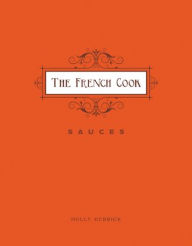 Title: The French Cook: Sauces, Author: Holly Herrick