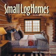 Title: Small Log Homes: Storybook Plans & Advice, Author: Robbin Obomsawin