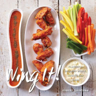 Title: Wing It!: Flavorful Chicken Wings, Sauces, and Sides, Author: Robert Quintana