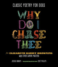 Title: Classic Poetry for Dogs: Why Do I Chase Thee, Author: Jessica Swaim