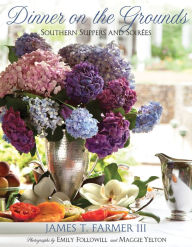 Title: Dinner on the Grounds: Southern Suppers and Soirees, Author: James T. Farmer