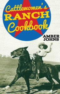 Title: Cattlewomen's Ranch Cookbook, Author: Amber Johns