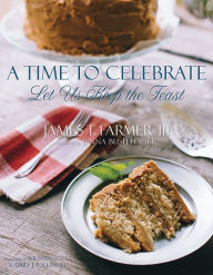 Title: A Time to Celebrate: Let Us Keep The Feast, Author: James T. Farmer