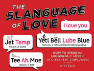 Title: Slanguage of Love: How to Speak the Language of Love in 10 Different Languages, Author: Mike Ellis