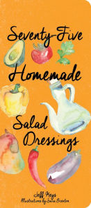 Title: Seventy-Five Homemade Salad Dressings, Author: Jeff Keys