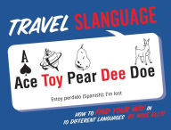 Title: Travel Slanguage: How to Find Your Way in 10 Different Languages, Author: Mike Ellis