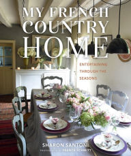 Title: My French Country Home: Entertaining Through the Seasons, Author: Sharon Santoni