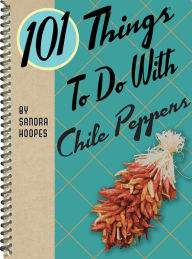 Title: 101 Things To Do With Chile Peppers, Author: Sandra Hoopes