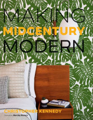 Title: Making Midcentury Modern, Author: Christopher Kennedy