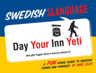 Title: Swedish Slanguage: A Fun Visual Guide to Swedish Terms and Phrases, Author: Mike Ellis