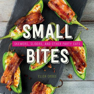 Title: Small Bites: Skewers, Sliders, and Other Party Eats, Author: Eliza Cross