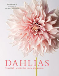 Title: Dahlias: Beautiful Varieties for Home & Garden, Author: Naomi Slade