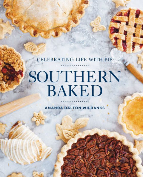 Southern Baked: Celebrating Life with Pie