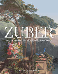 Title: Zuber: Two Centuries of Panoramic Wallpaper, Author: Brian Coleman
