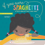 Title: If You Were Spaghetti: A Silly Book of Fun I Love Yous, Author: Haily Meyers