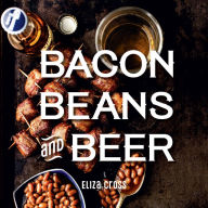 Title: Bacon, Beans, and Beer, Author: Eliza Cross
