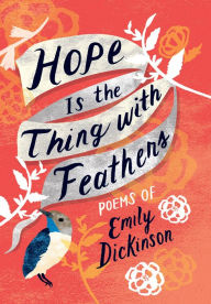 Title: Hope Is the Thing with Feathers: The Complete Poems of Emily Dickinson, Author: Emily Dickinson