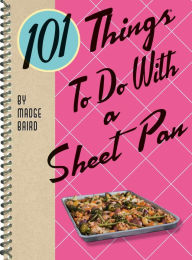 Title: 101 Things to Do With a Sheet Pan, Author: Madge Baird