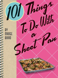 Title: 101 Things To Do With a Sheet Pan, Author: Madge Baird