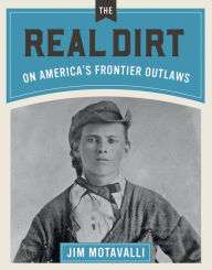 Title: The Real Dirt on America's Frontier Outlaws, Author: Jim Motavalli
