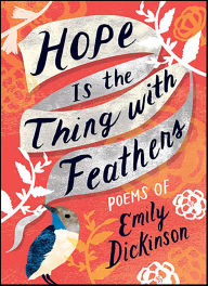 Title: Hope Is the Thing with Feathers: Poems of Emily Dickinson, Author: Emily Dickinson