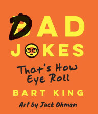 Title: Bad Dad Jokes: That's How Eye Roll, Author: Bart King