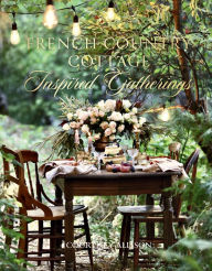 Title: French Country Cottage Inspired Gatherings, Author: Courtney Allison