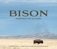 Title: Bison: Portrait of an Icon, Author: Chase Reynolds Ewald