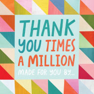 Title: Thank You Times a Million: Made for You by . . ., Author: Melanie Mikecz