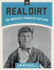 Free downloadable audio books online The Real Dirt on America's Frontier Outlaws in English by Jim Motavalli