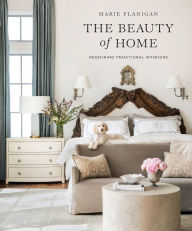 Title: The Beauty of Home: Redefining Traditional Interiors, Author: Marie Flanigan