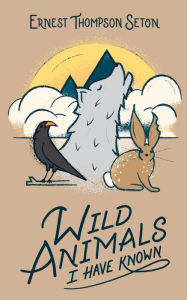Title: Wild Animals I Have Known, Author: Ernest Thompson Seton