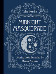 Free e books pdf free download Tales from the Midnight Masquerade Coloring Book 9781423655442 by Hanna Karlzon