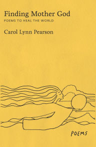 Title: Finding Mother God: Poems to Heal the World, Author: Carol Lynn Pearson