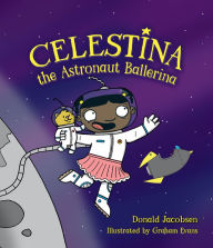 Title: Celestina the Astronaut Ballerina, Author: Donald Jacobsen