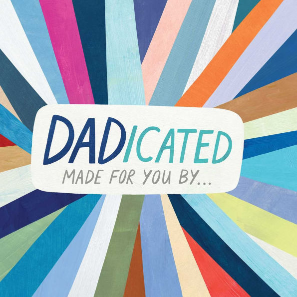 DADicated: Made for You By . . .