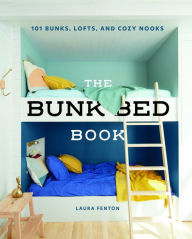 Title: The Bunk Bed Book: 115 Bunks, Lofts, and Cozy Nooks, Author: Laura Fenton