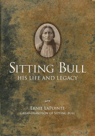 Title: Sitting Bull: His Life and Legacy, Author: Ernie LaPointe