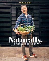 Title: Naturally, Delicious Dinners, Author: Danny Seo