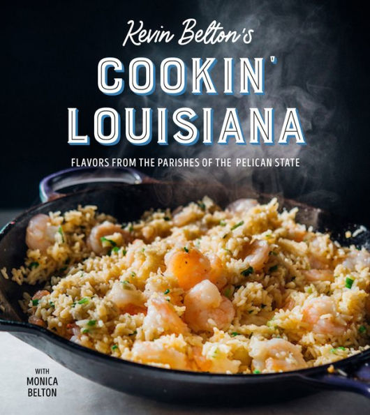 Kevin Belton's Cookin' Louisiana: Flavors from the Parishes of Pelican State